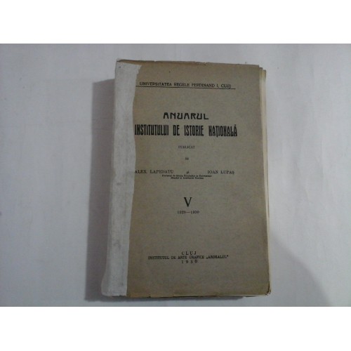 ANUARUL INSTITUTULUI DE ISTORIE NATIONALA vol. V 1928 - 1930 - Alex. Lapedatu / Ioan Lupas - Cluj, 1930 ANUARUL INSTITUTULUI DE ISTORIE NATIONALA vol. V 1928 - 1930 - Alex. Lapedatu / Ioan Lupas - Cluj, 1930